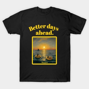 "Better days ahead." by Mackelroy T-Shirt